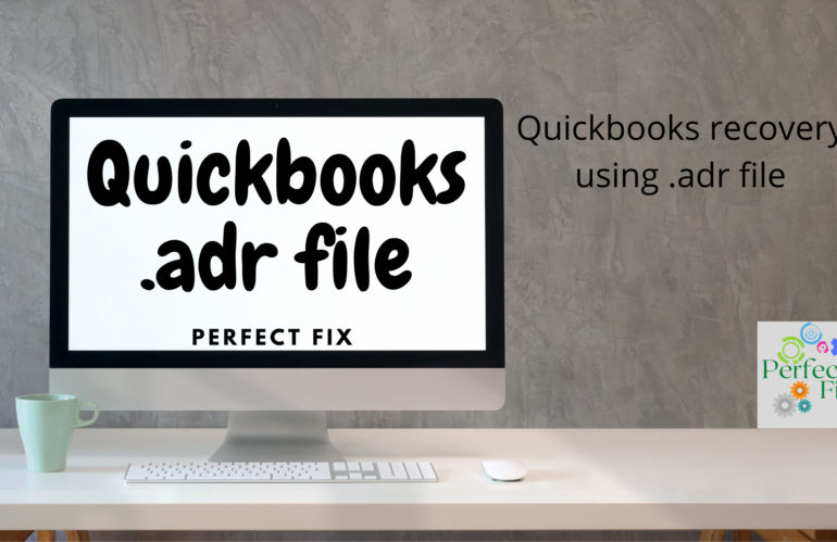 How to recover a corrupt Quickbooks file using .adr file.